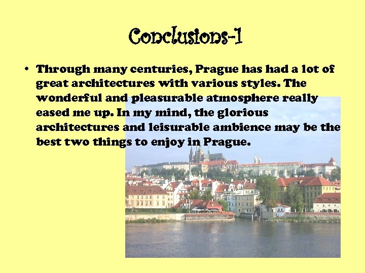 Conclusions-1 • Through many centuries, Prague has had a lot of great architectures with