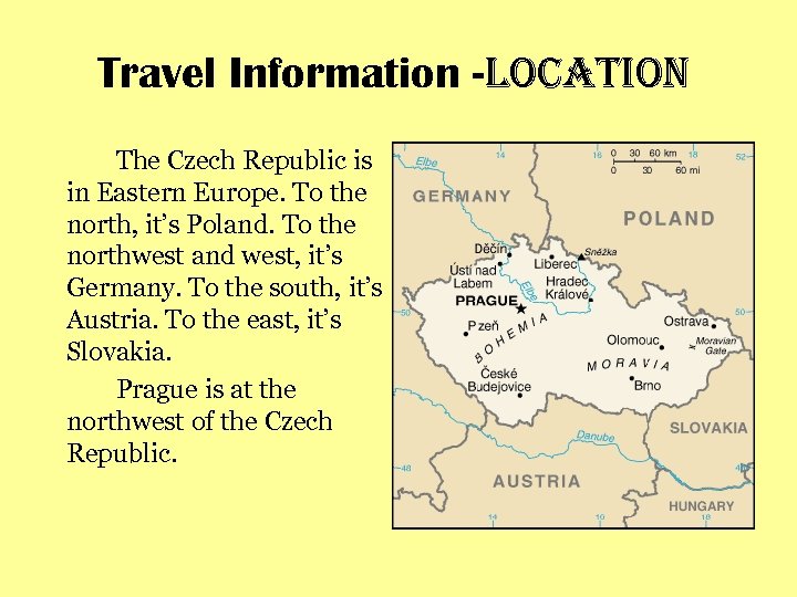 Travel Information -location The Czech Republic is in Eastern Europe. To the north, it’s