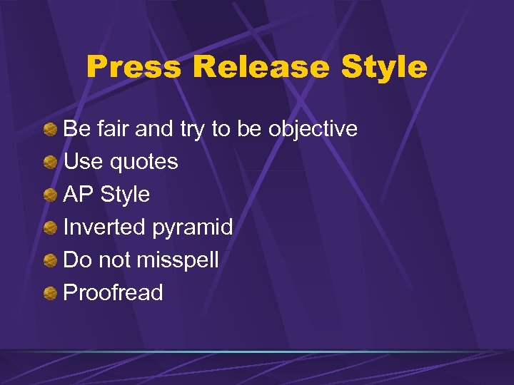 Press Release Style Be fair and try to be objective Use quotes AP Style