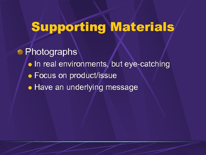 Supporting Materials Photographs In real environments, but eye-catching l Focus on product/issue l Have