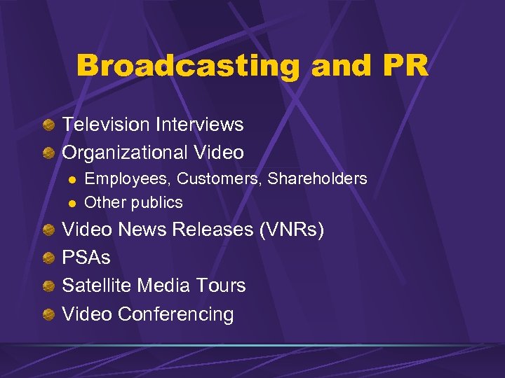 Broadcasting and PR Television Interviews Organizational Video l l Employees, Customers, Shareholders Other publics
