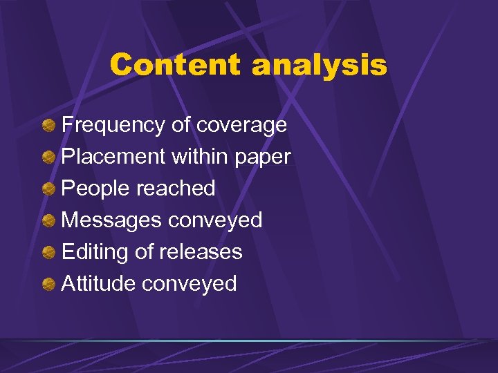 Content analysis Frequency of coverage Placement within paper People reached Messages conveyed Editing of