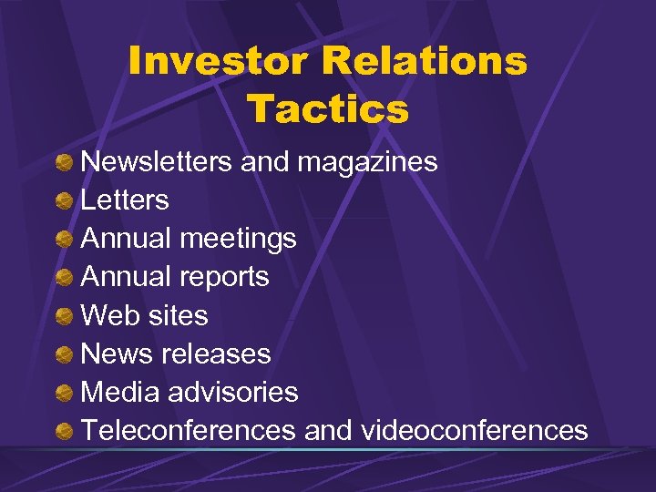 Investor Relations Tactics Newsletters and magazines Letters Annual meetings Annual reports Web sites News