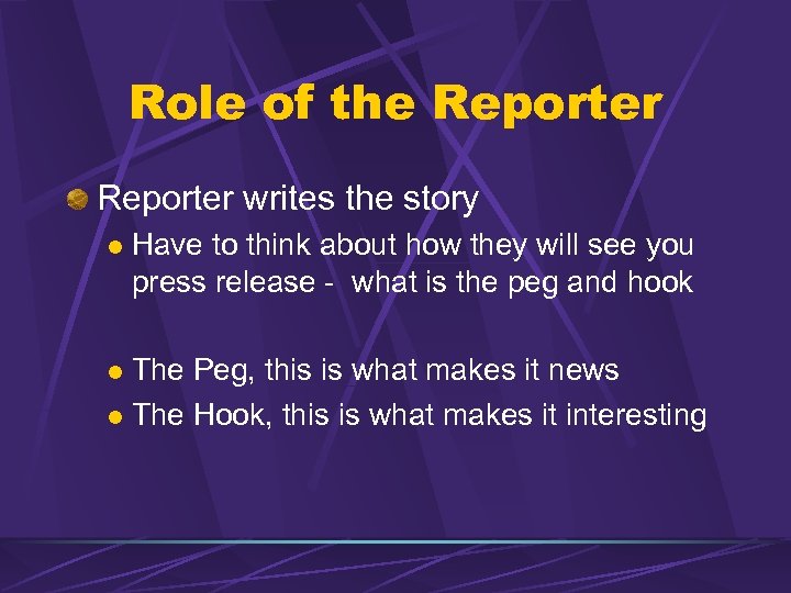 Role of the Reporter writes the story l Have to think about how they