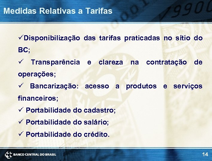 Medidas Relativas a Tarifas üDisponibilização das tarifas praticadas no sítio do BC; ü Transparência