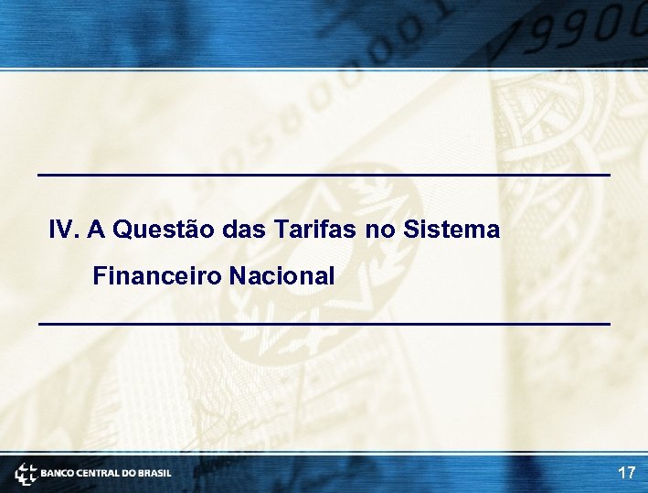 IV. A Questão das Tarifas no Sistema Financeiro Nacional 17 
