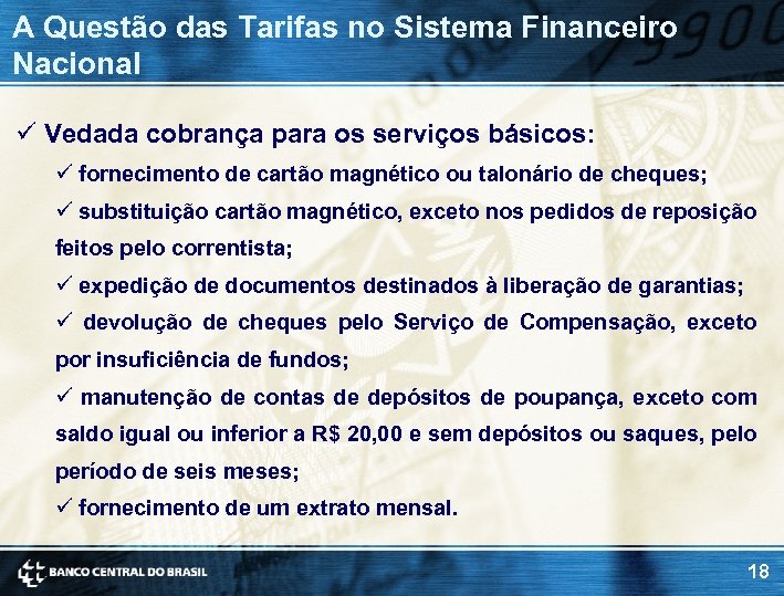 A Questão das Tarifas no Sistema Financeiro Nacional ü Vedada cobrança para os serviços