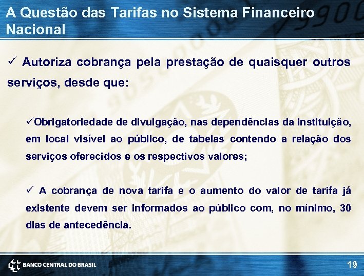 A Questão das Tarifas no Sistema Financeiro Nacional ü Autoriza cobrança pela prestação de