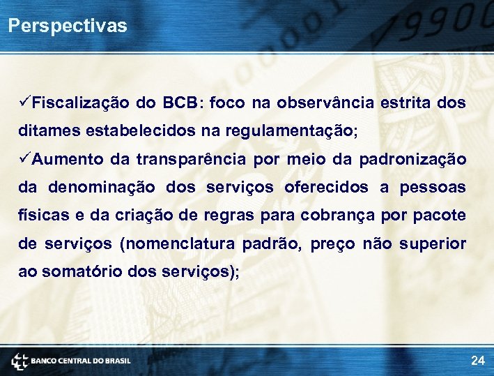 Perspectivas üFiscalização do BCB: foco na observância estrita dos ditames estabelecidos na regulamentação; üAumento