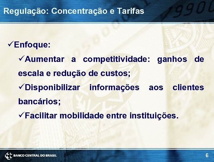 Regulação: Concentração e Tarifas üEnfoque: üAumentar a competitividade: ganhos de escala e redução de