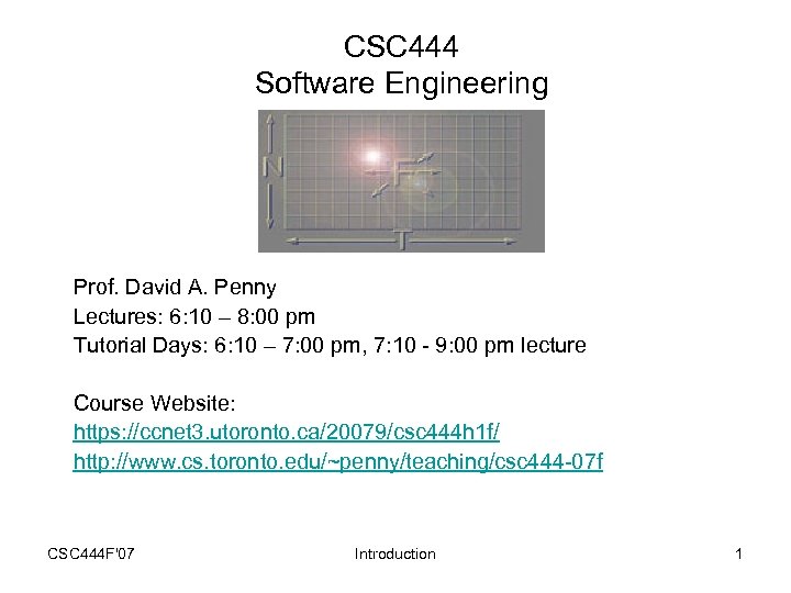 CSC 444 Software Engineering Prof. David A. Penny Lectures: 6: 10 – 8: 00