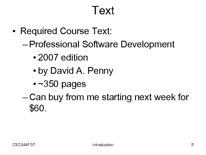 Text • Required Course Text: – Professional Software Development • 2007 edition • by