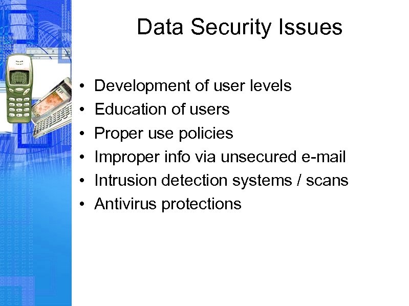 Data Security Issues • • • Development of user levels Education of users Proper