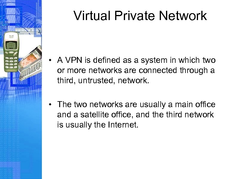 Virtual Private Network • A VPN is defined as a system in which two