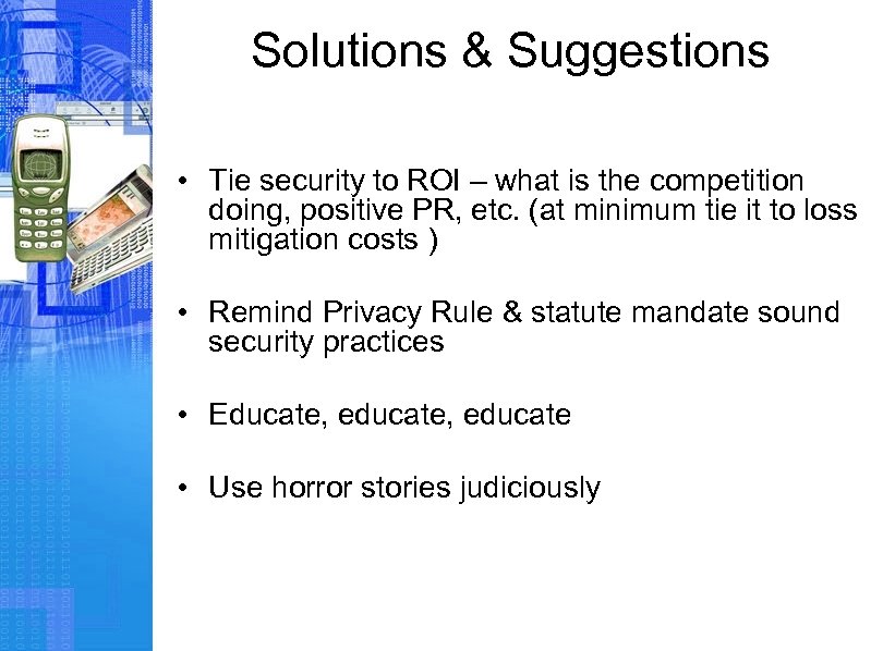 Solutions & Suggestions • Tie security to ROI – what is the competition doing,