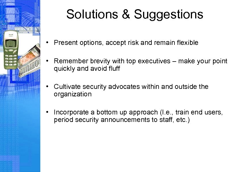 Solutions & Suggestions • Present options, accept risk and remain flexible • Remember brevity