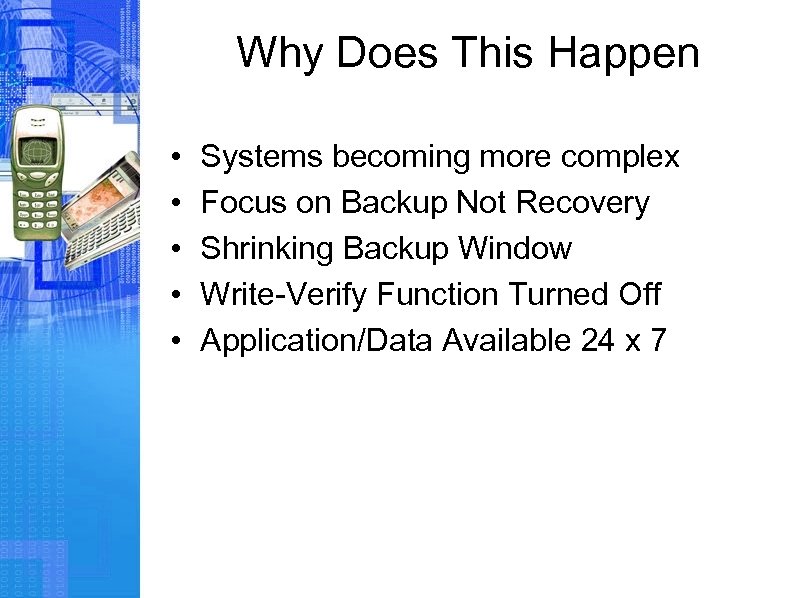 Why Does This Happen • • • Systems becoming more complex Focus on Backup