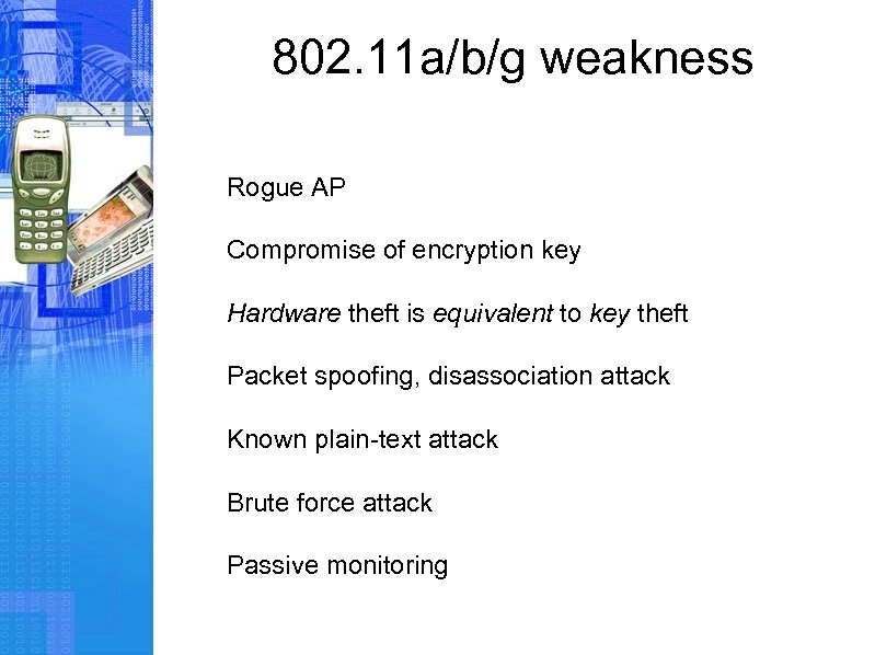802. 11 a/b/g weakness Rogue AP Compromise of encryption key Hardware theft is equivalent