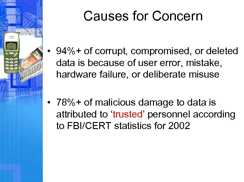 Causes for Concern • 94%+ of corrupt, compromised, or deleted data is because of