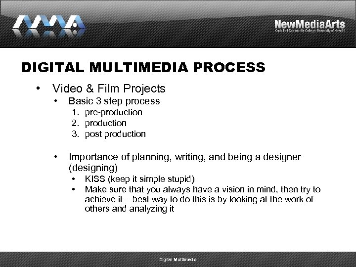 DIGITAL MULTIMEDIA PROCESS • Video & Film Projects • Basic 3 step process 1.