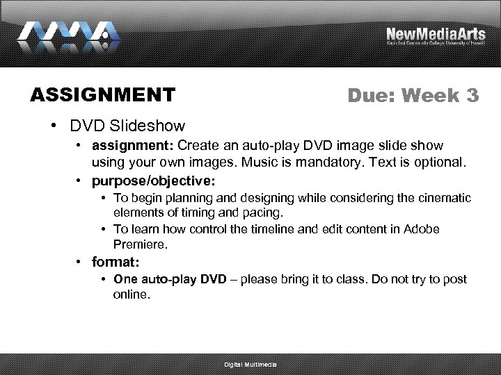 ASSIGNMENT Due: Week 3 • DVD Slideshow • assignment: Create an auto-play DVD image