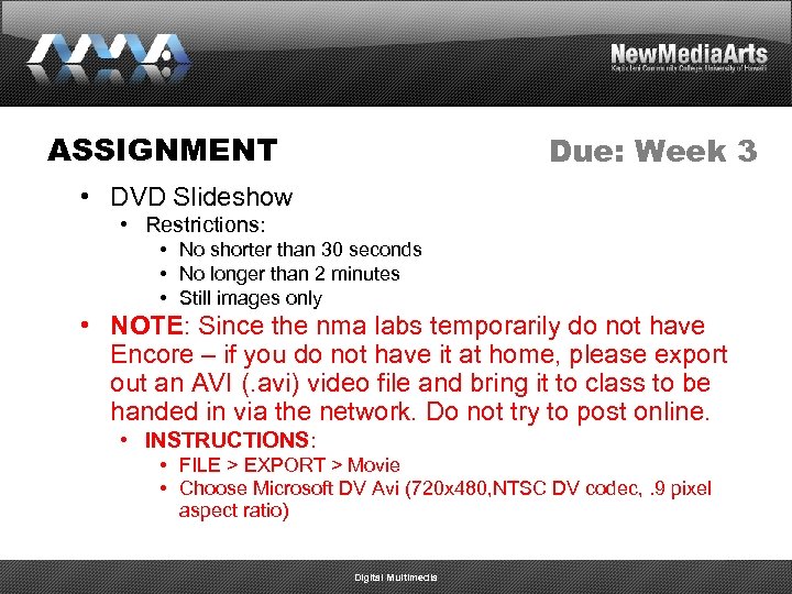 ASSIGNMENT Due: Week 3 • DVD Slideshow • Restrictions: • No shorter than 30