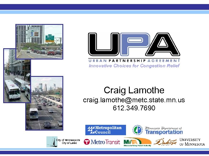 Innovative Choices for Congestion Relief Craig Lamothe craig. lamothe@metc. state. mn. us 612. 349.