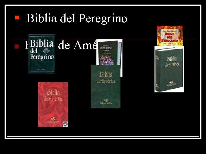 § Biblia del Peregrino n Biblia de América 