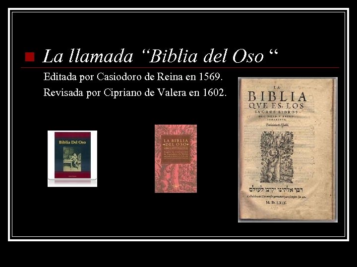 n La llamada “Biblia del Oso “ Editada por Casiodoro de Reina en 1569.