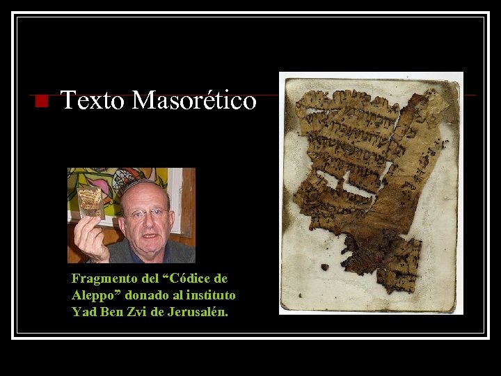 n Texto Masorético Fragmento del “Códice de Aleppo” donado al instituto Yad Ben Zvi