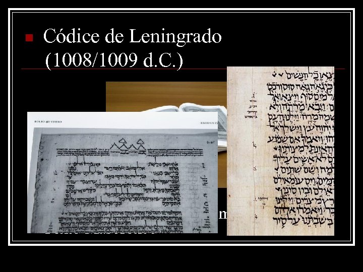 n Códice de Leningrado (1008/1009 d. C. ) Es el manuscrito completo más antiguo