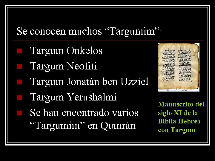 Se conocen muchos “Targumim”: n n n Targum Onkelos Targum Neofiti Targum Jonatán ben