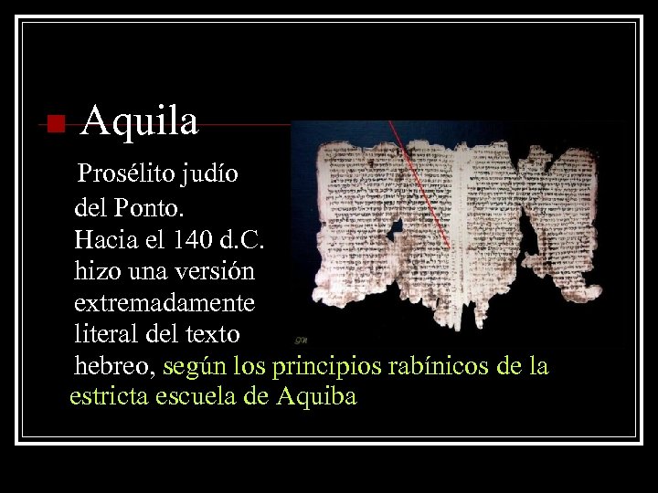 n Aquila Prosélito judío del Ponto. Hacia el 140 d. C. hizo una versión