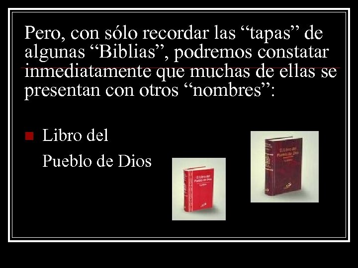 Pero, con sólo recordar las “tapas” de algunas “Biblias”, podremos constatar inmediatamente que muchas