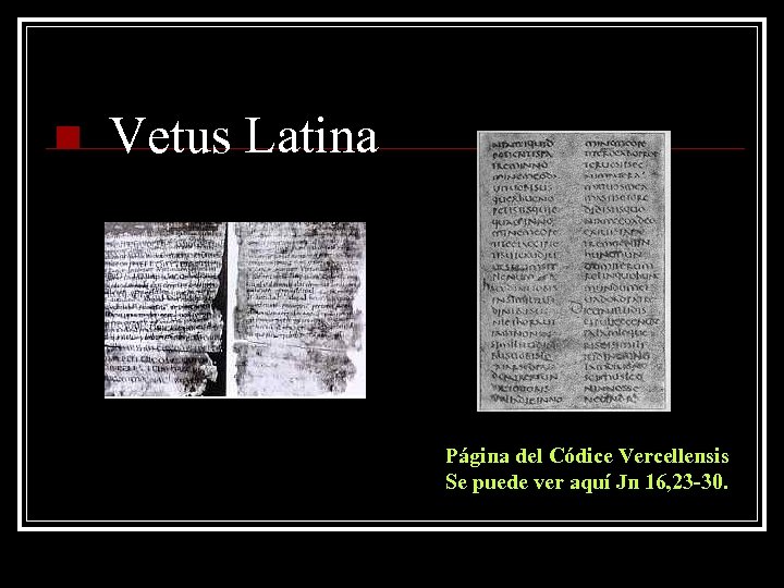 n Vetus Latina Página del Códice Vercellensis Se puede ver aquí Jn 16, 23