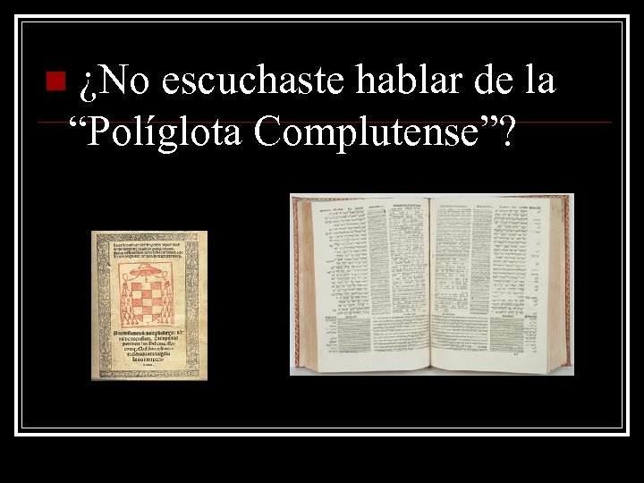 ¿No escuchaste hablar de la “Políglota Complutense”? n 