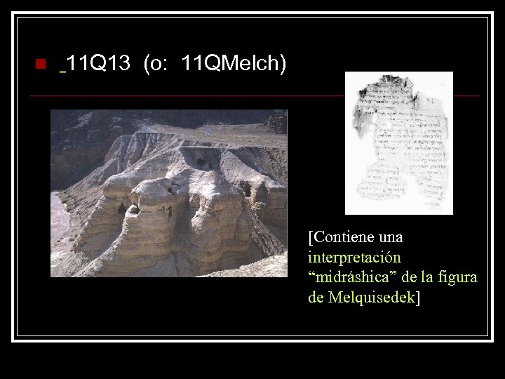 n 11 Q 13 (o: 11 QMelch) [Contiene una interpretación “midráshica” de la figura