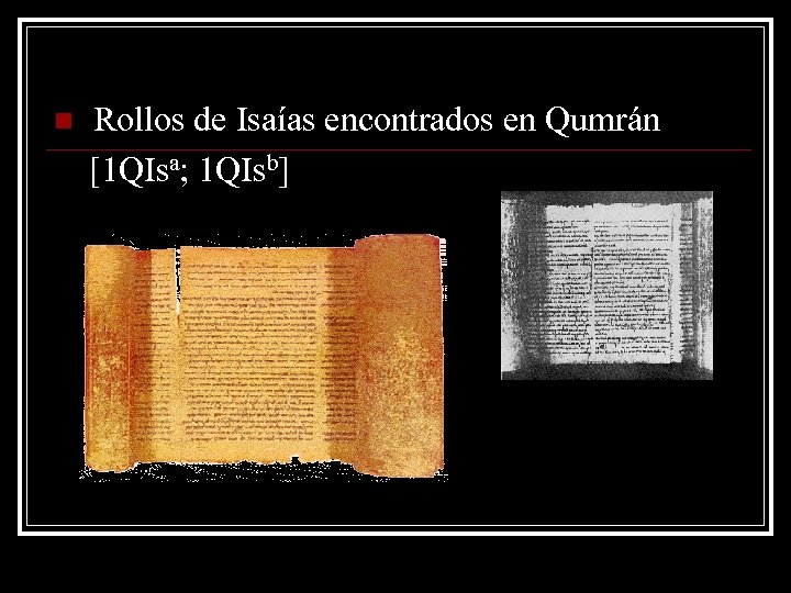 n Rollos de Isaías encontrados en Qumrán [1 QIsa; 1 QIsb] 