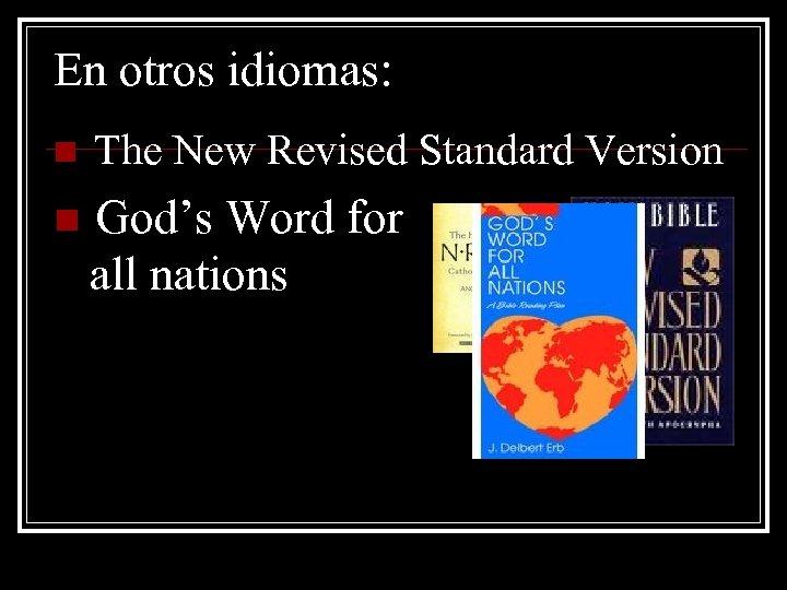 En otros idiomas: n The New Revised Standard Version n God’s Word for all