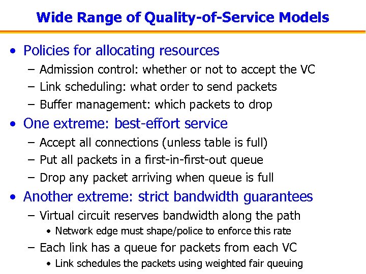 Wide Range of Quality-of-Service Models • Policies for allocating resources – Admission control: whether