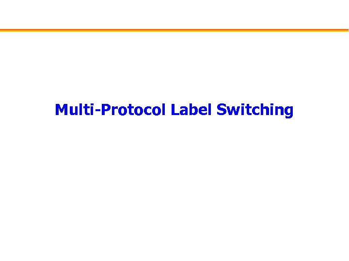 Multi-Protocol Label Switching 