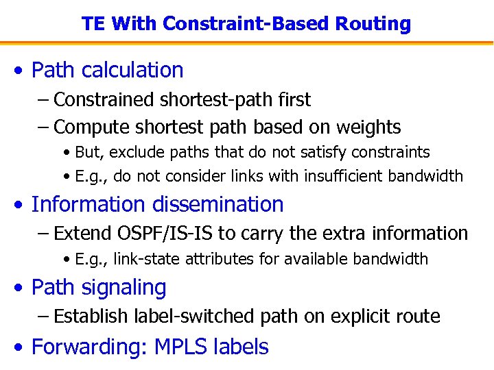 TE With Constraint-Based Routing • Path calculation – Constrained shortest-path first – Compute shortest