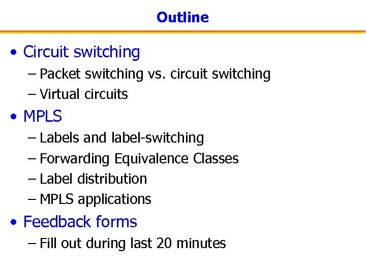Outline • Circuit switching – Packet switching vs. circuit switching – Virtual circuits •