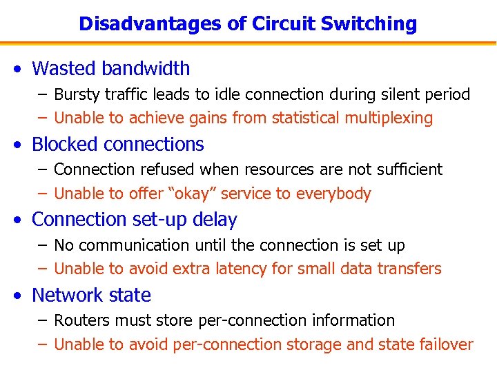 Disadvantages of Circuit Switching • Wasted bandwidth – Bursty traffic leads to idle connection