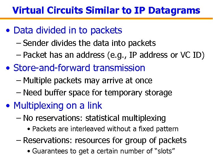 Virtual Circuits Similar to IP Datagrams • Data divided in to packets – Sender