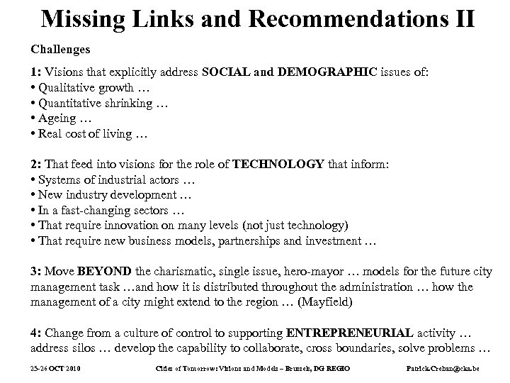 Missing Links and Recommendations II Challenges 1: Visions that explicitly address SOCIAL and DEMOGRAPHIC