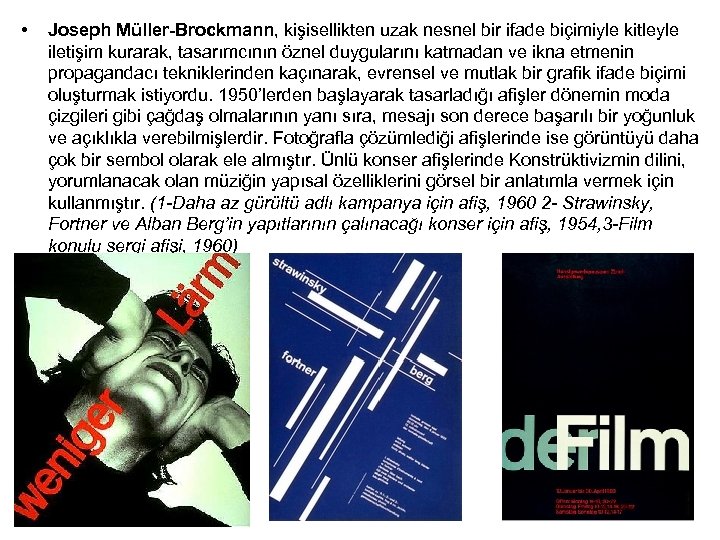  • Joseph Müller-Brockmann, kişisellikten uzak nesnel bir ifade biçimiyle kitleyle iletişim kurarak, tasarımcının