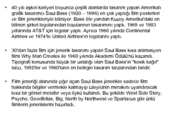  • 40 yılı aşkın kariyeri boyunca çeşitli alanlarda tasarım yapan Amerikalı grafik tasarımcı