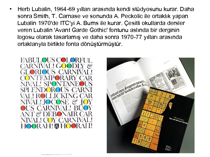  • Herb Lubalin, 1964 -69 yılları arasında kendi stüdyosunu kurar. Daha sonra Smith,