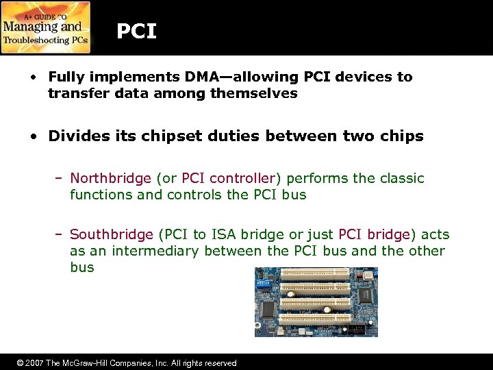 PCI • Fully implements DMA—allowing PCI devices to transfer data among themselves • Divides